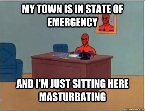 My town is in state of emergency and i'm just sitting here masturbating  Spiderman Desk