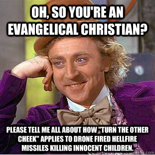 Oh, so You're an Evangelical Christian? Please tell me all about how 