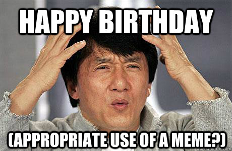 Happy birthday (appropriate use of a meme?)  EPIC JACKIE CHAN