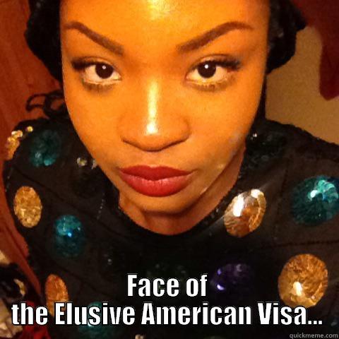  FACE OF THE ELUSIVE AMERICAN VISA... Misc