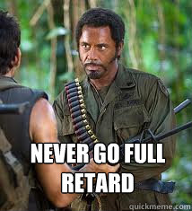 Never go full retard - Never go full retard  Never Go Full Retard