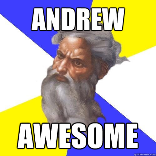 Andrew AWESOME  Advice God