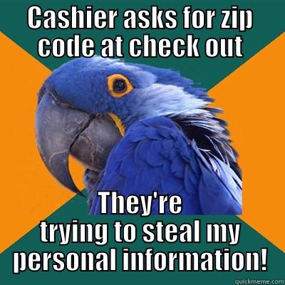CASHIER ASKS FOR ZIP CODE AT CHECK OUT THEY'RE TRYING TO STEAL MY PERSONAL INFORMATION! Paranoid Parrot