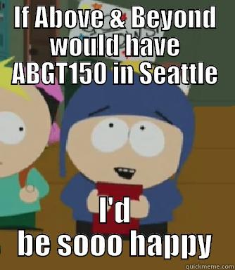 So Happy A&B - IF ABOVE & BEYOND WOULD HAVE ABGT150 IN SEATTLE I'D BE SOOO HAPPY Craig - I would be so happy