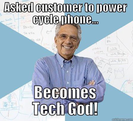 ASKED CUSTOMER TO POWER CYCLE PHONE... BECOMES TECH GOD! Engineering Professor