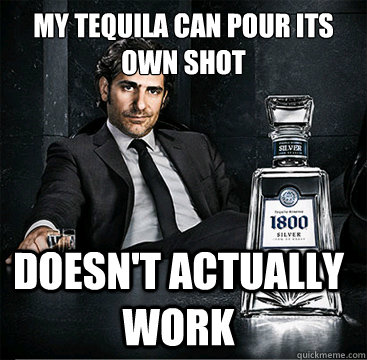 My tequila can pour its own shot Doesn't actually work - My tequila can pour its own shot Doesn't actually work  Tequila Douchebag