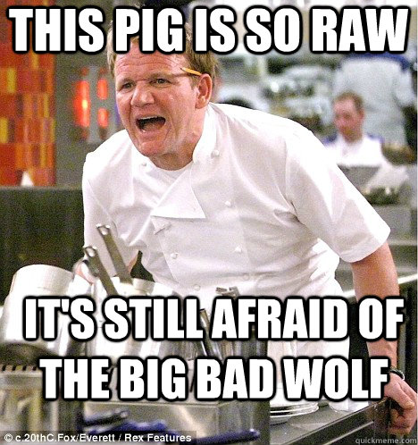 This pig is so raw It's still afraid of the big bad wolf  gordon ramsay