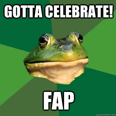 Gotta celebrate! Fap  Foul Bachelor Frog