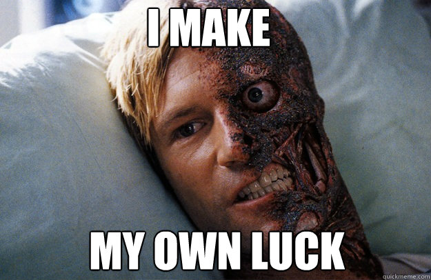 I make My own luck - I make My own luck  Two-Face