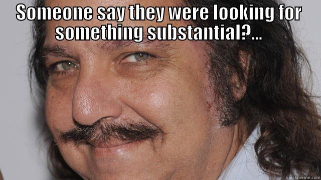 SOMEONE SAY THEY WERE LOOKING FOR SOMETHING SUBSTANTIAL?...  Misc