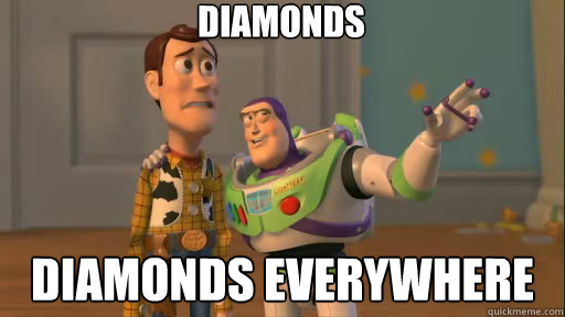 Diamonds Diamonds everywhere  Everywhere