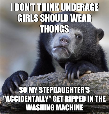 I don't think underage girls should wear thongs So my stepdaughter's 
