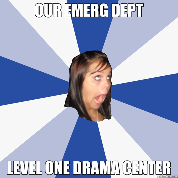 OUR EMERG DEPT LEVEL ONE DRAMA CENTER  Annoying Facebook Girl