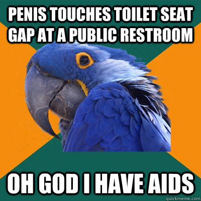 Penis Touches toilet seat gap at a public restroom Oh god I have aids  Paranoid Parrot