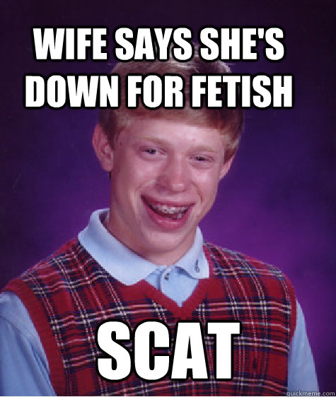 Wife says she's down for fetish Scat  Bad Luck Brain