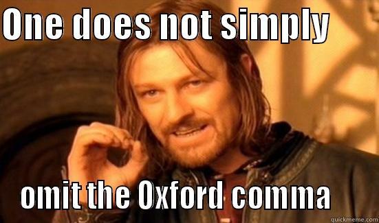 Oxford comma, fools! - ONE DOES NOT SIMPLY        OMIT THE OXFORD COMMA     Boromir