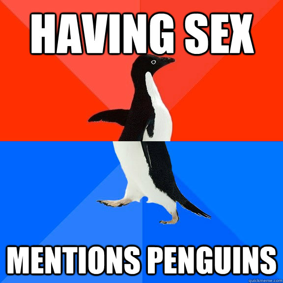 having sex mentions penguins  Socially Awesome Awkward Penguin