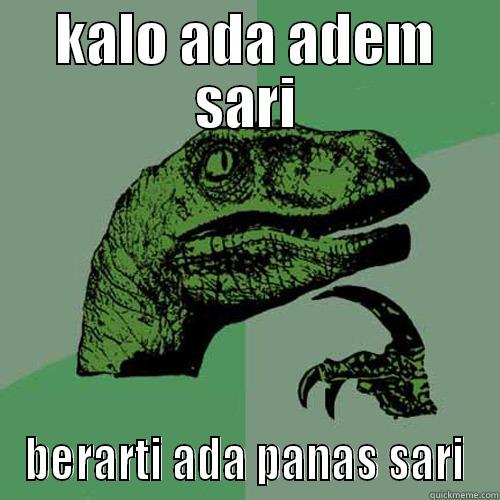 KALO ADA ADEM SARI BERARTI ADA PANAS SARI Philosoraptor