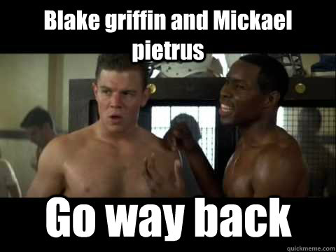 Blake griffin and Mickael pietrus Go way back   