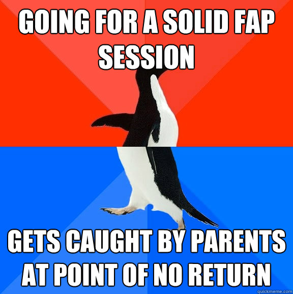 Going for a solid fap session gets caught by parents at point of no return  Socially Awesome Awkward Penguin