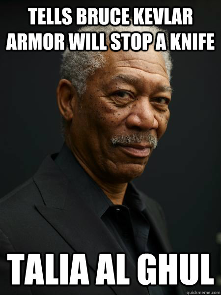 Tells Bruce Kevlar armor will stop a knife Talia al Ghul  Scumbag Lucius Fox