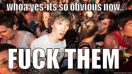 WHOA YES-ITS SO OBVIOUS NOW.. FUCK THEM Sudden Clarity Clarence