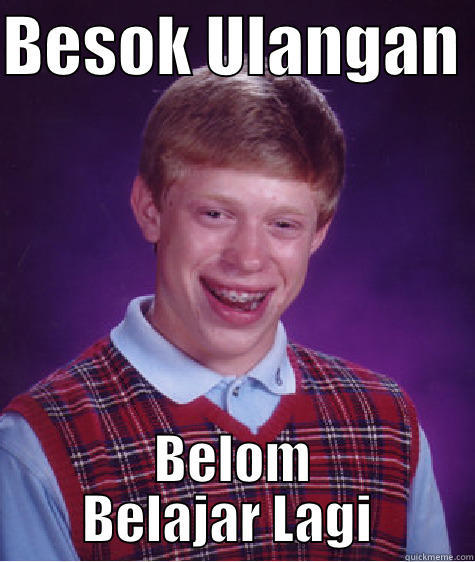 BESOK ULANGAN  BELOM BELAJAR LAGI  Bad Luck Brian