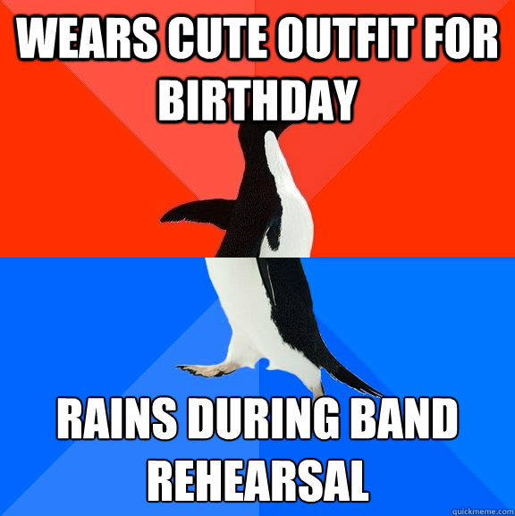 Wears cute outfit for birthday rains during band rehearsal   Socially Awesome Awkward Penguin