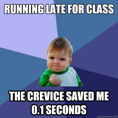 Running late for class The crevice saved me 0.1 seconds - Running late for class The crevice saved me 0.1 seconds  Success Kid