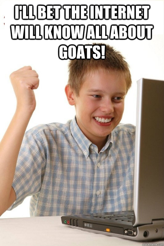 I'll bet the internet will know all about goats!  - I'll bet the internet will know all about goats!   1st Day Internet Kid
