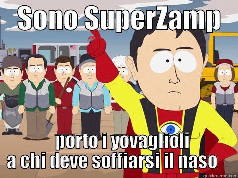    SONO SUPERZAMP       PORTO I YOVAGLIOLI A CHI DEVE SOFFIARSI IL NASO    Captain Hindsight