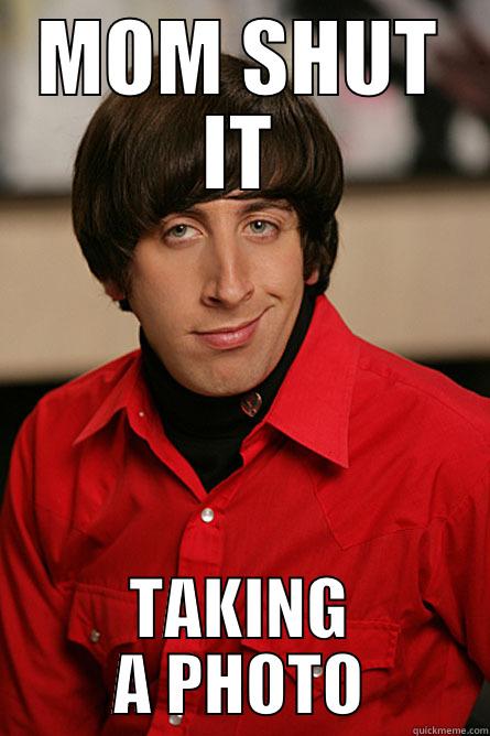 MOM SHUT IT TAKING A PHOTO Pickup Line Scientist