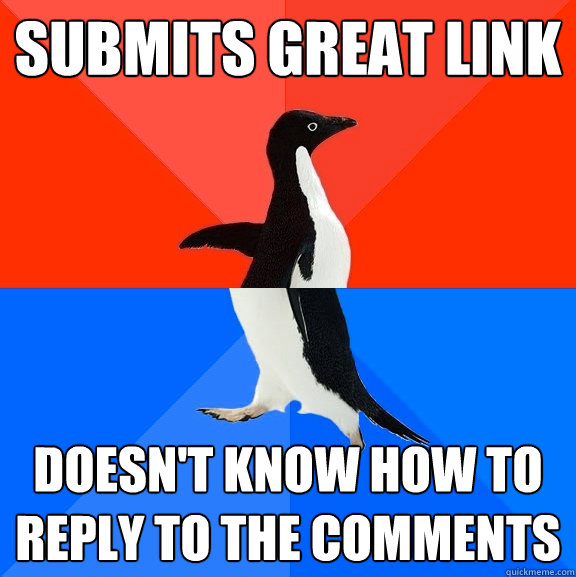 submits great link doesn't know how to reply to the comments  Socially Awesome Awkward Penguin