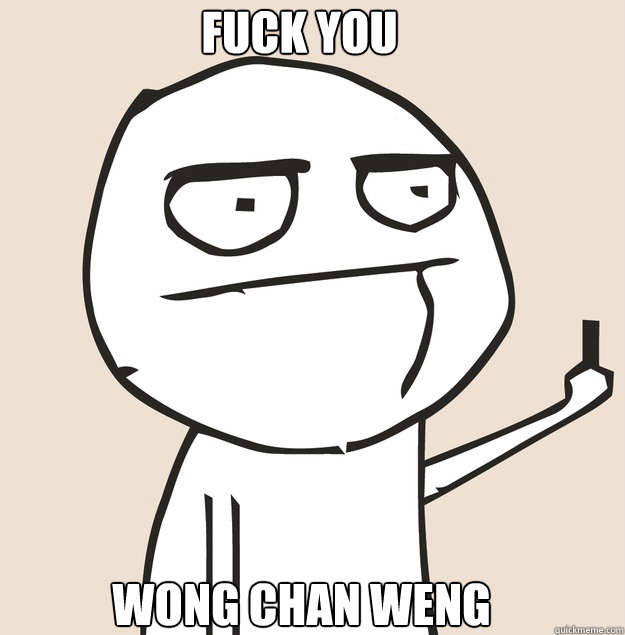 Fuck you Wong Chan Weng  Middle Finger FU