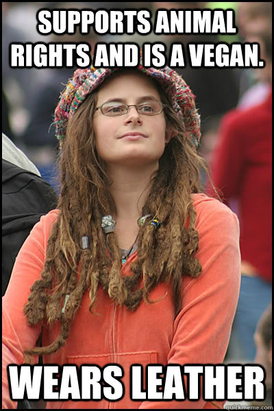 Supports animal rights and is a vegan. Wears leather  College Liberal