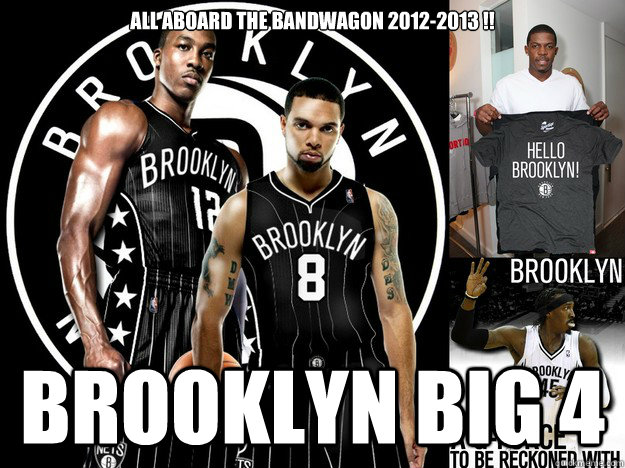 All aboard the bandwagon 2012-2013 !! Brooklyn Big 4 - All aboard the bandwagon 2012-2013 !! Brooklyn Big 4  Misc