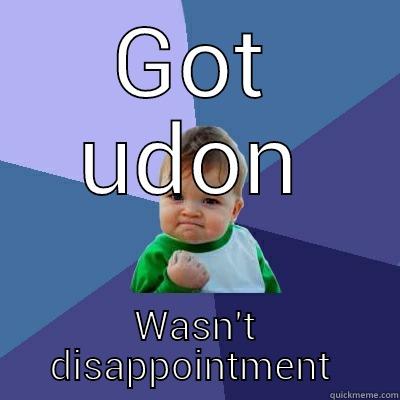 GOT UDON WASN'T DISAPPOINTMENT  Success Kid
