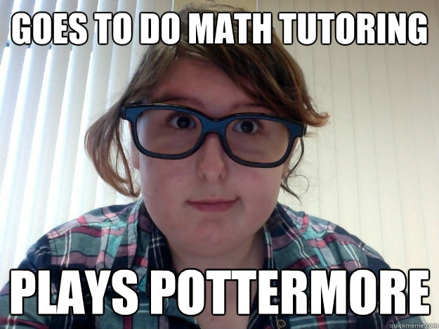 Goes to do Math Tutoring Plays Pottermore  