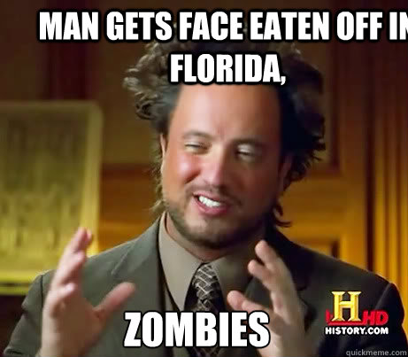 Man gets face eaten off in Florida, Zombies  Ancient Alien Guy