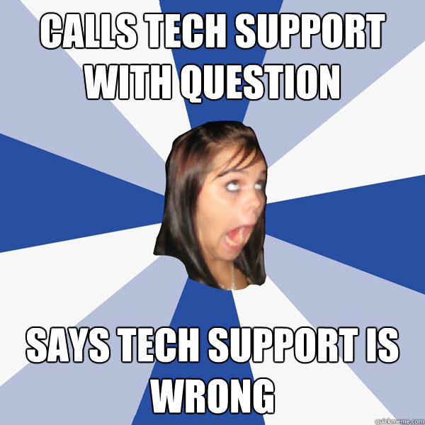 Calls Tech Support With Question Says Tech Support Is Wrong  Annoying Facebook Girl