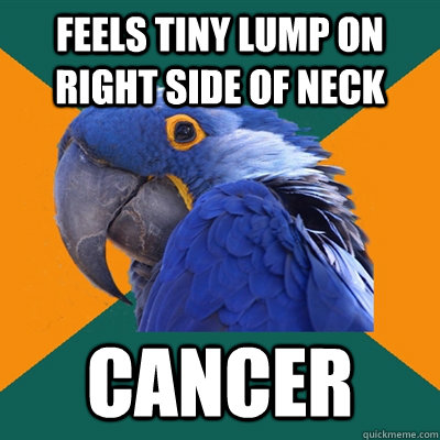 feels tiny lump on right side of neck cancer  Paranoid Parrot