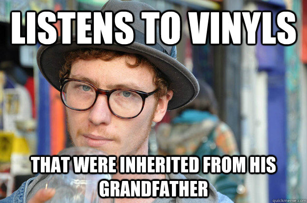 Listens to vinyls That were inherited from his grandfather - Listens to vinyls That were inherited from his grandfather  Misunderstood Hipster