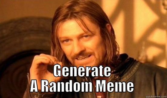  GENERATE A RANDOM MEME Boromir