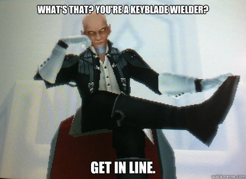 What's that? You're a keyblade wielder? Get in line. - What's that? You're a keyblade wielder? Get in line.  Condescending Master Xehanort