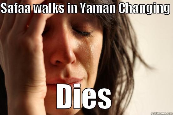 SAFAA WALKS IN YAMAN CHANGING DIES First World Problems