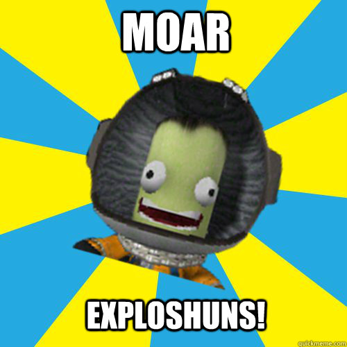MOAR EXPLOSHUNS! - MOAR EXPLOSHUNS!  Jebediah Kerman - Thrill Master