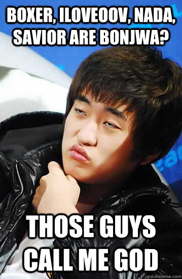 Boxer, Iloveoov, Nada, Savior are bonjwa? Those guys call me God  Unimpressed Flash