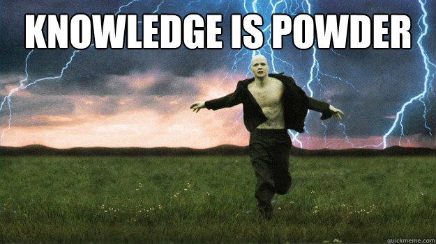 Knowledge is powder  Knowledge Is Powder