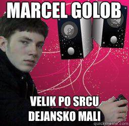 marcel golob velik po srcu dejansko mali  