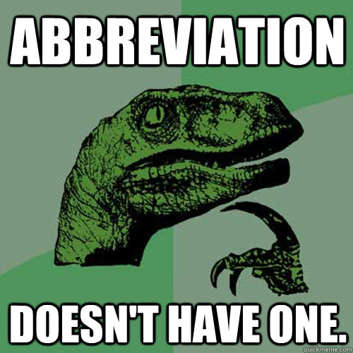 Abbreviation Doesn't have one.  Philosoraptor